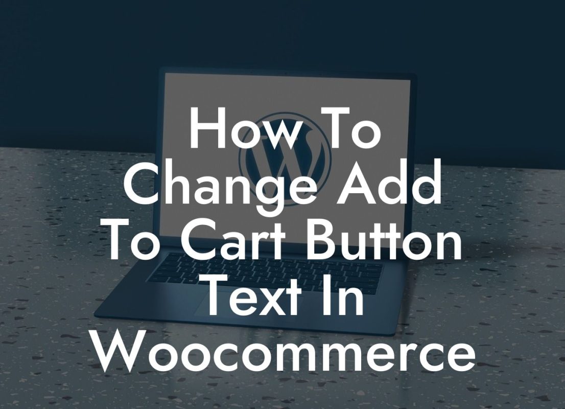 How To Change Add To Cart Button Text In Woocommerce