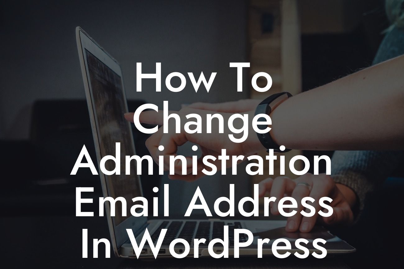 How To Change Administration Email Address In WordPress
