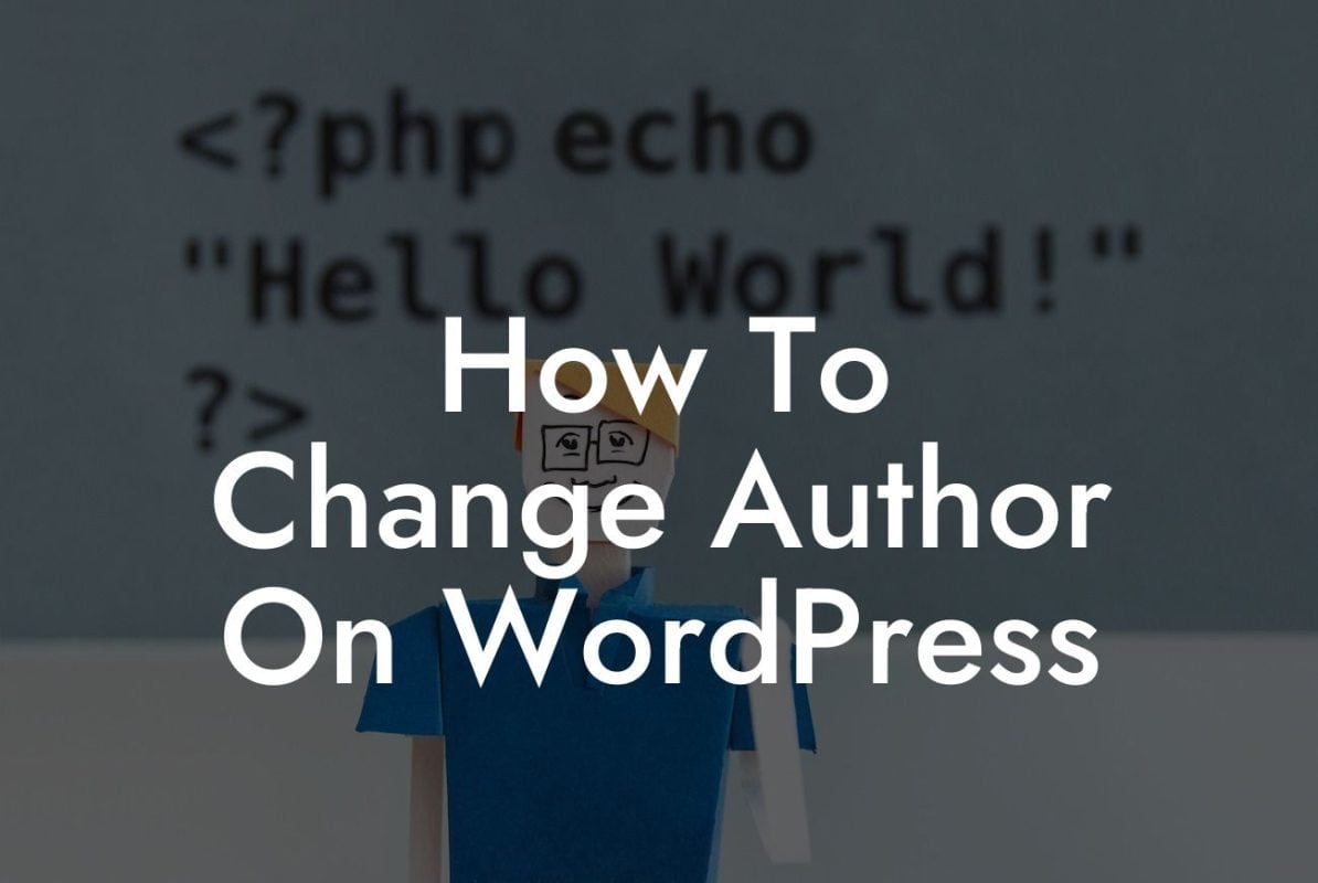 How To Change Author On WordPress