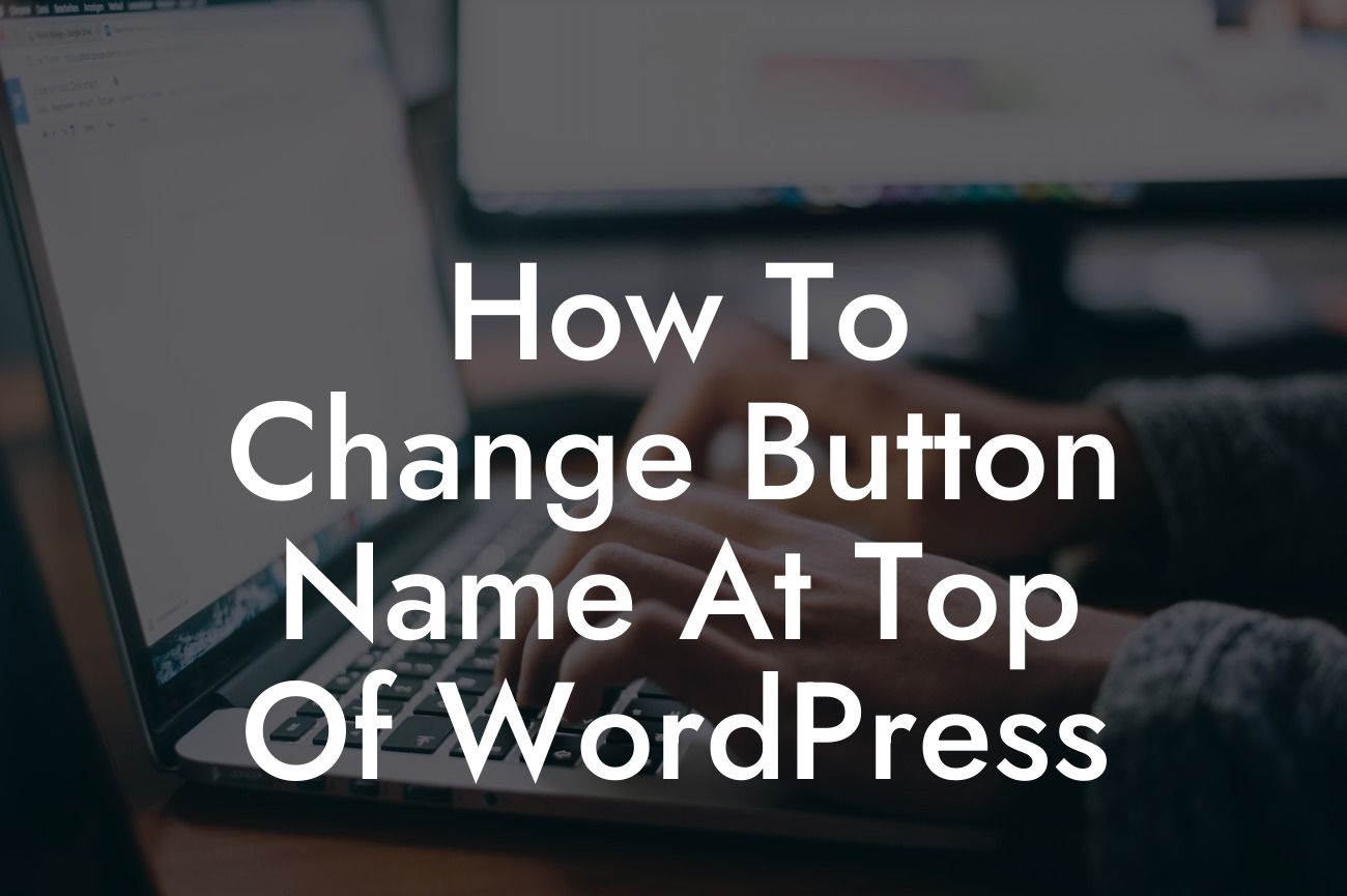 How To Change Button Name At Top Of WordPress