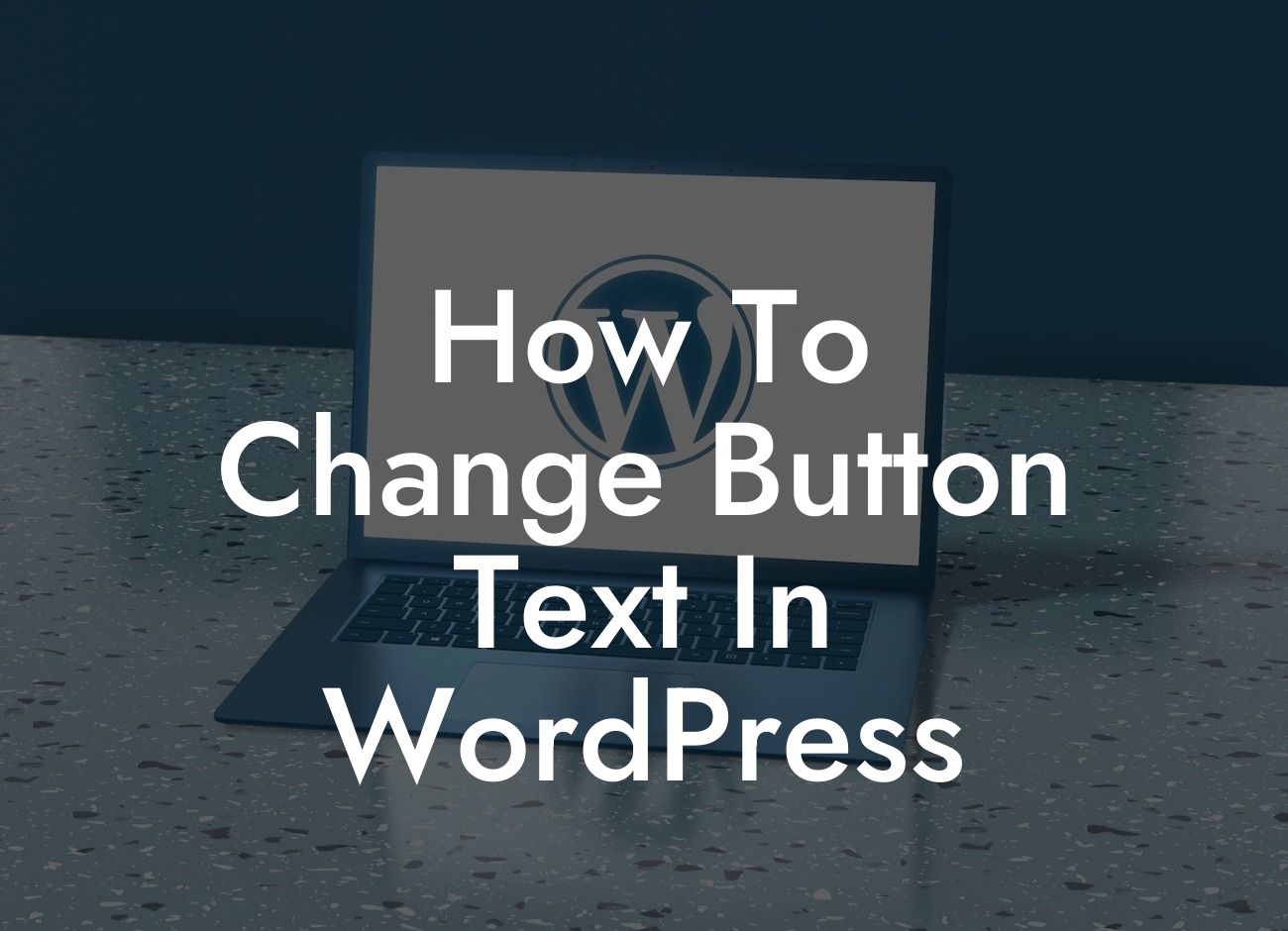 How To Change Button Text In WordPress