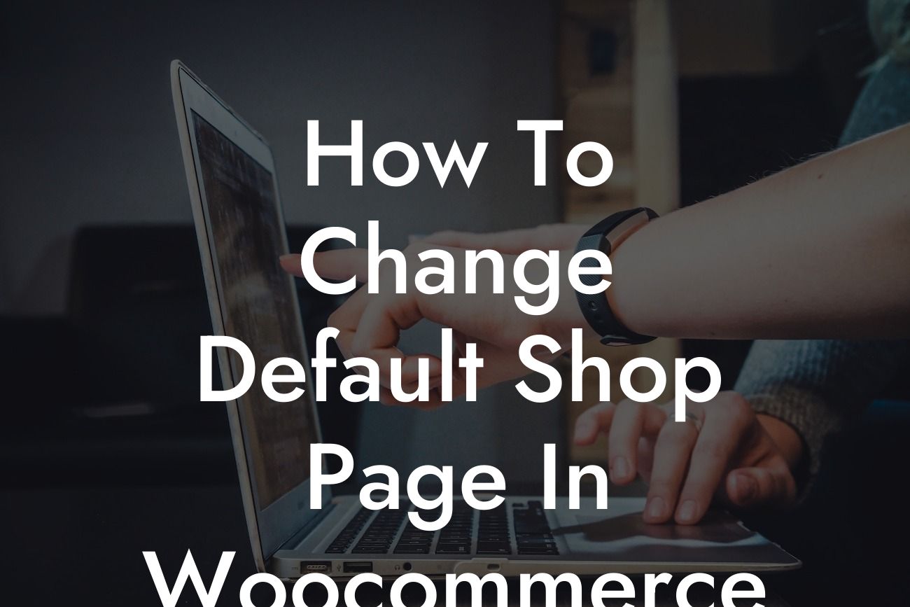 How To Change Default Shop Page In Woocommerce