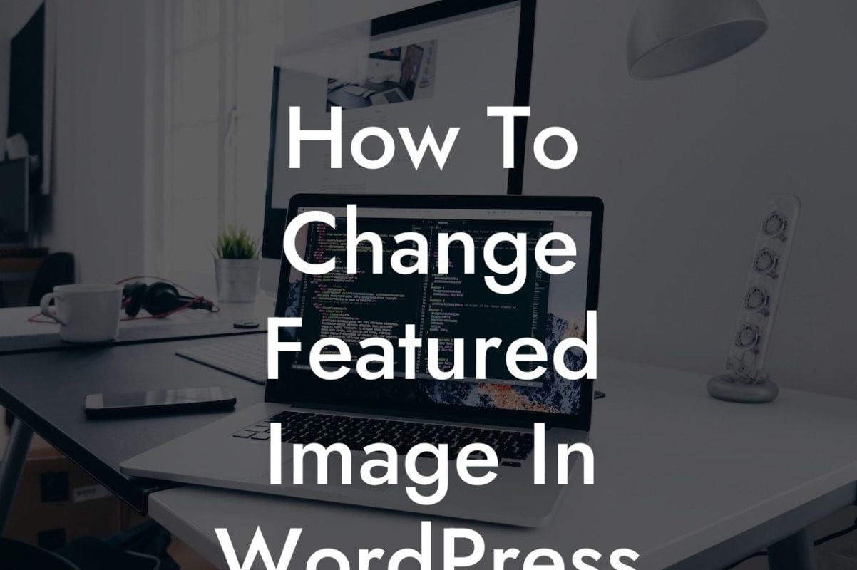 How To Change Featured Image In WordPress