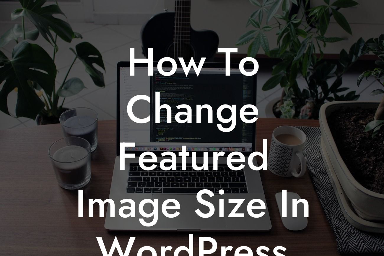 How To Change Featured Image Size In WordPress