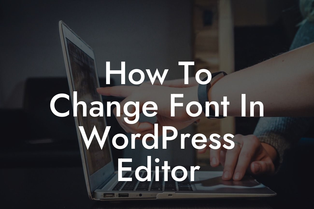 How To Change Font In WordPress Editor
