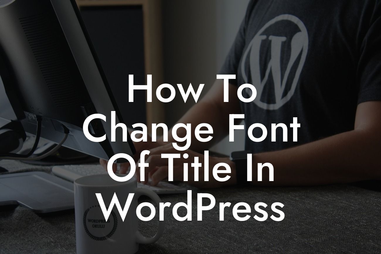 How To Change Font Of Title In WordPress