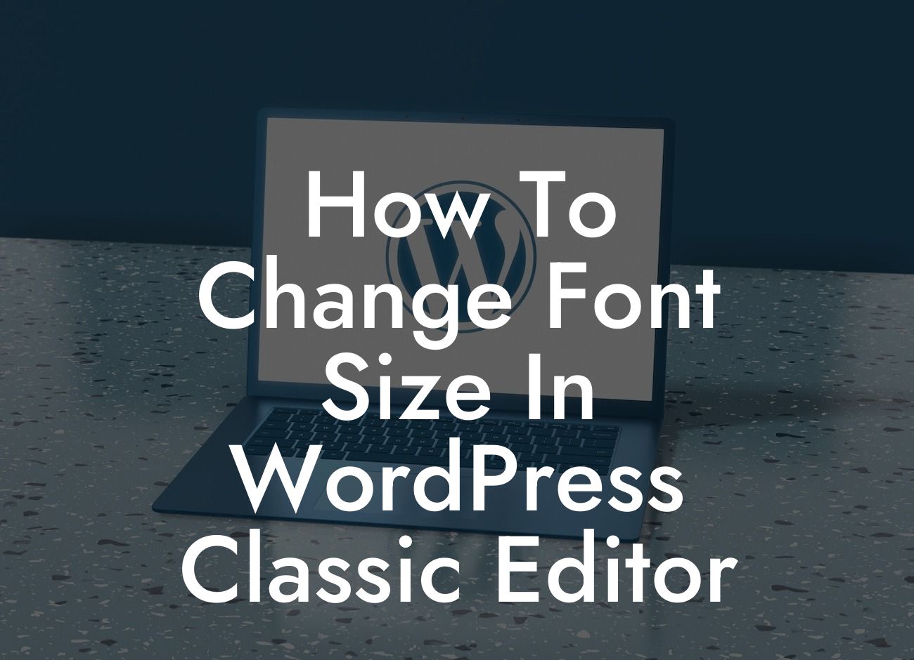 How To Change Font Size In WordPress Classic Editor