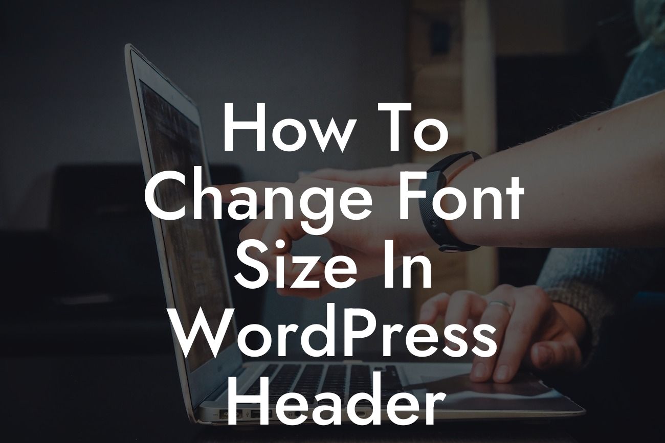 How To Change Font Size In WordPress Header