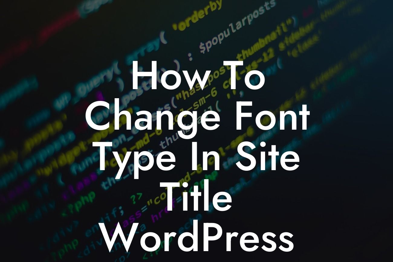 How To Change Font Type In Site Title WordPress