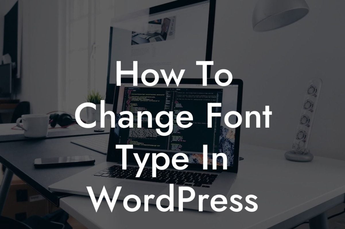 How To Change Font Type In WordPress