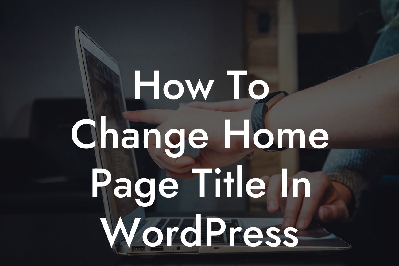 How To Change Home Page Title In WordPress