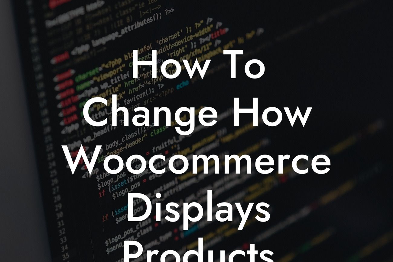 How To Change How Woocommerce Displays Products