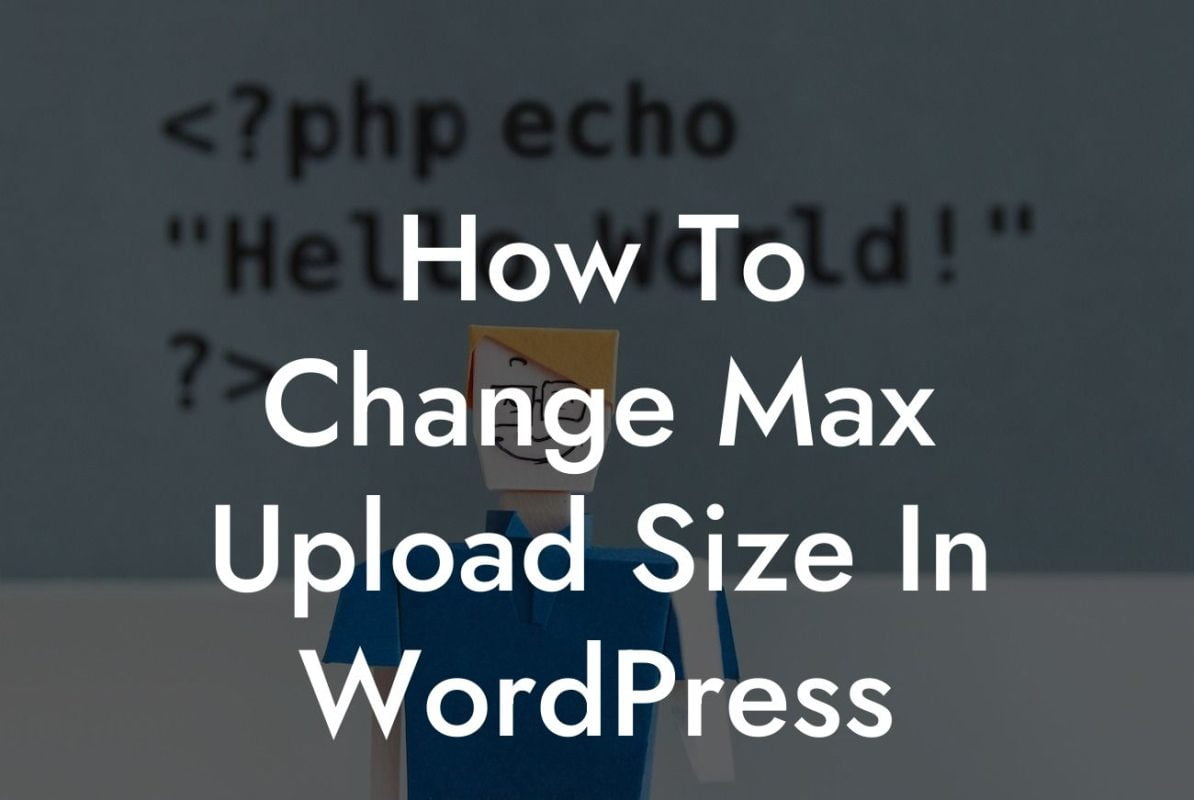 How To Change Max Upload Size In WordPress