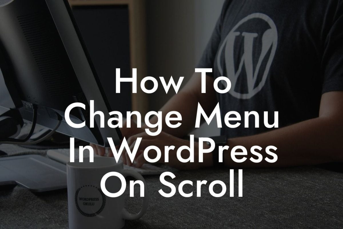 How To Change Menu In WordPress On Scroll