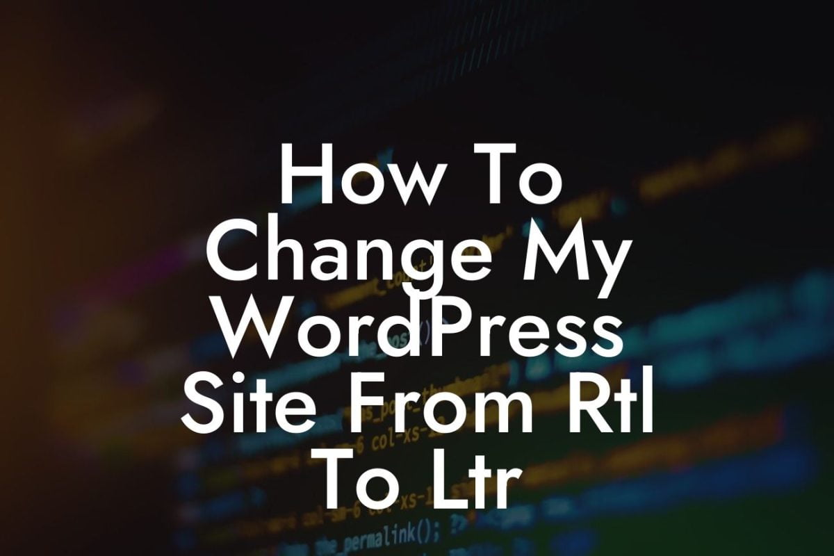 How To Change My WordPress Site From Rtl To Ltr