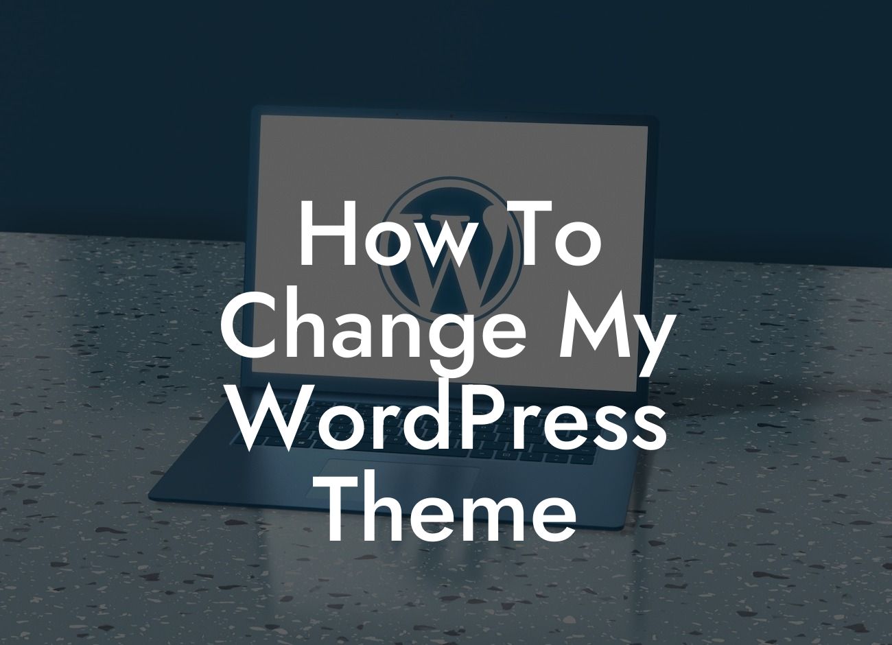 How To Change My WordPress Theme
