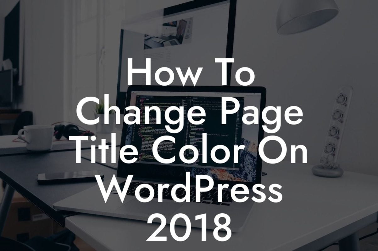 How To Change Page Title Color On WordPress 2018