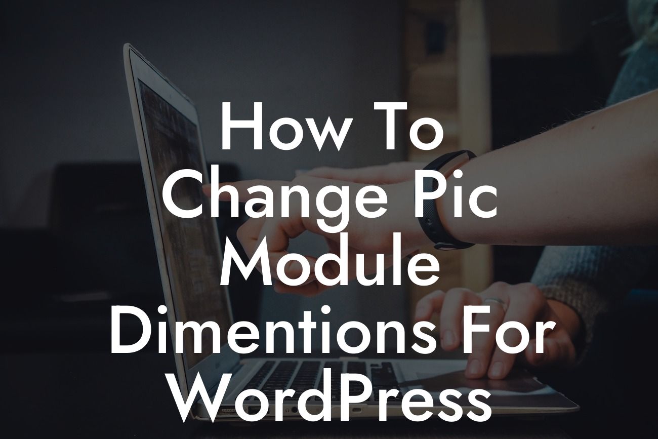 How To Change Pic Module Dimentions For WordPress