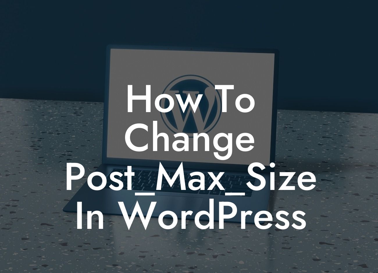 How To Change Post_Max_Size In WordPress