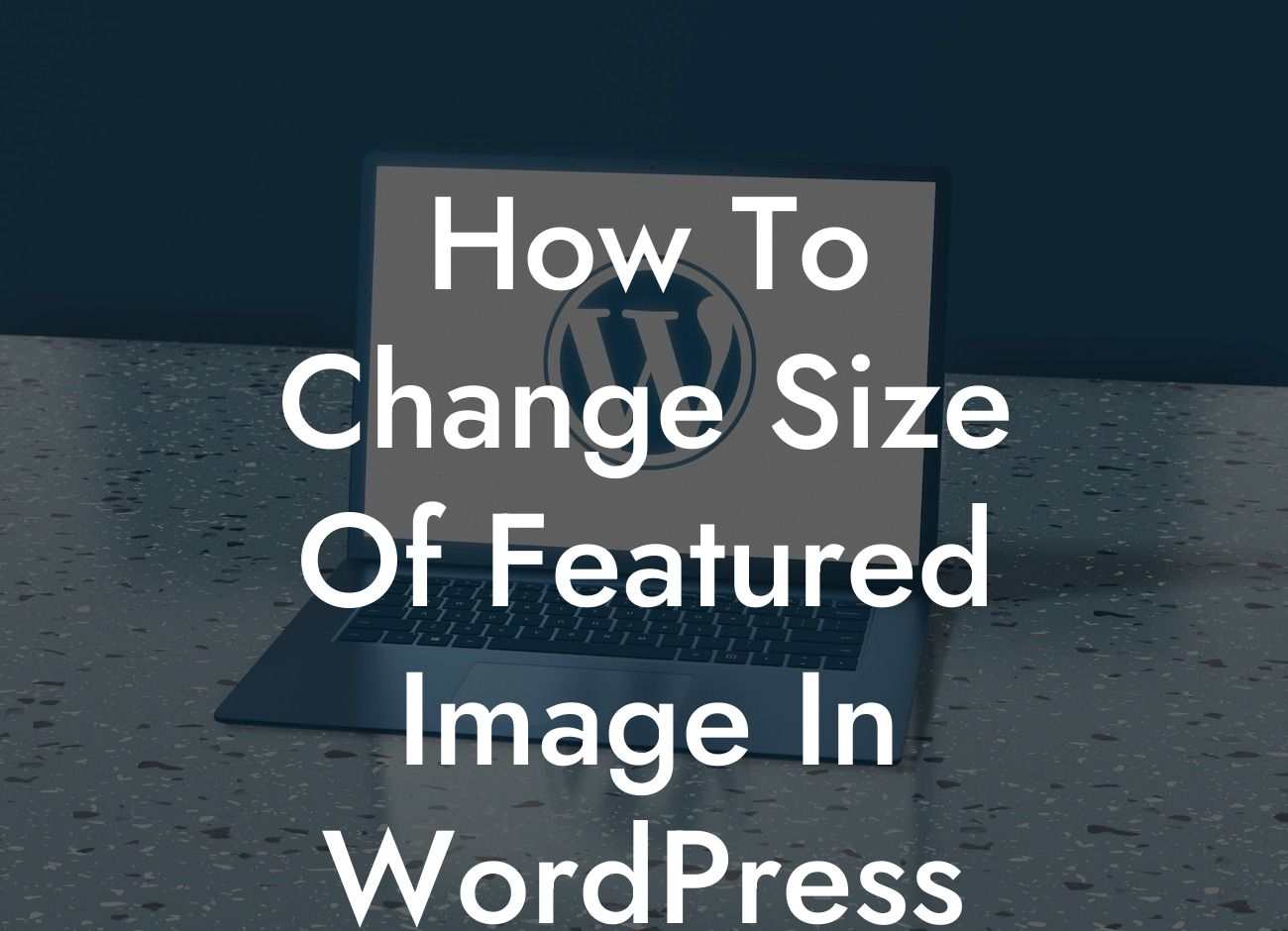 How To Change Size Of Featured Image In WordPress