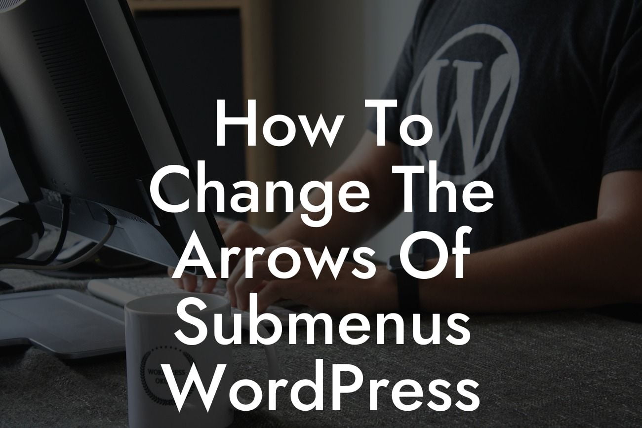 How To Change The Arrows Of Submenus WordPress