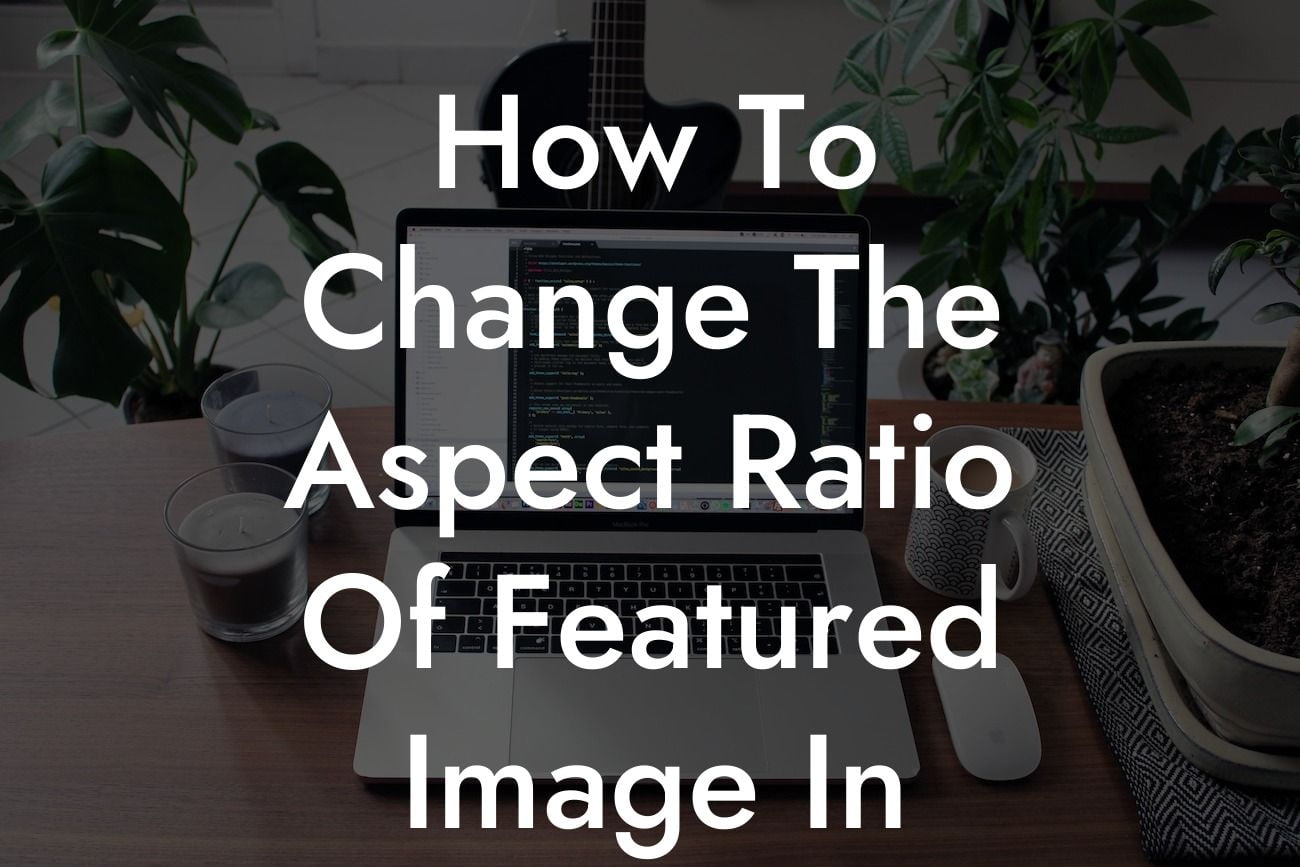 How To Change The Aspect Ratio Of Featured Image In WordPress