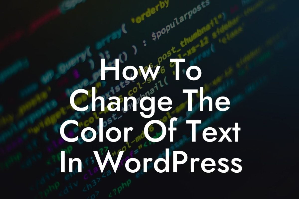 How To Change The Color Of Text In WordPress