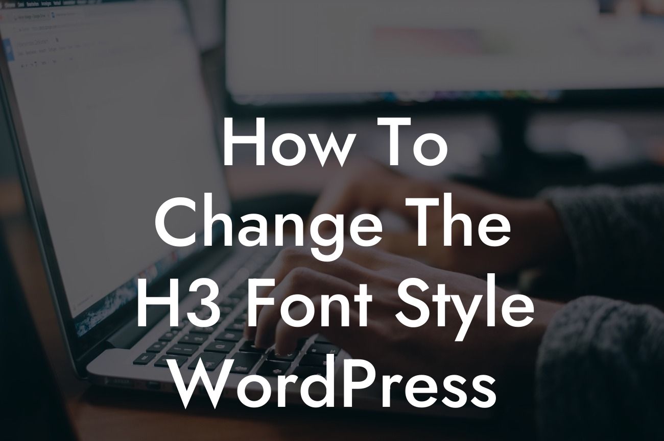 How To Change The H3 Font Style WordPress