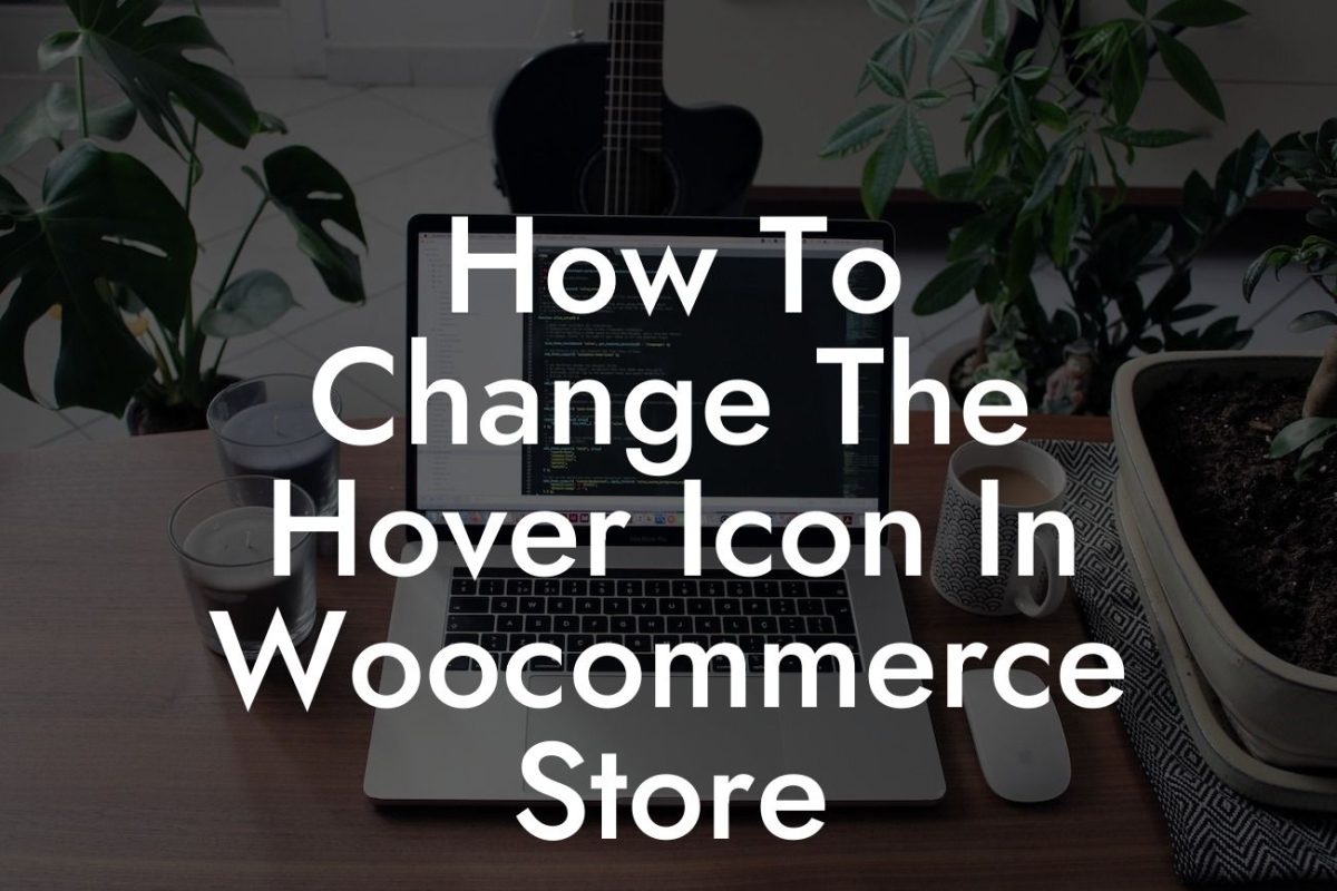 How To Change The Hover Icon In Woocommerce Store