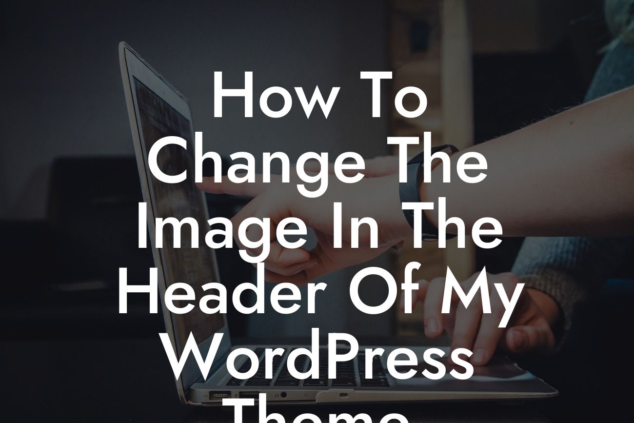 How To Change The Image In The Header Of My WordPress Theme