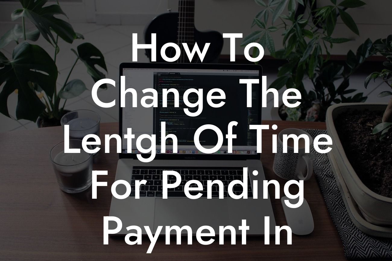 How To Change The Lentgh Of Time For Pending Payment In Woocommerce