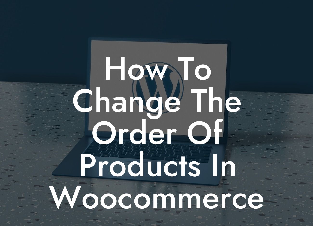 How To Change The Order Of Products In Woocommerce