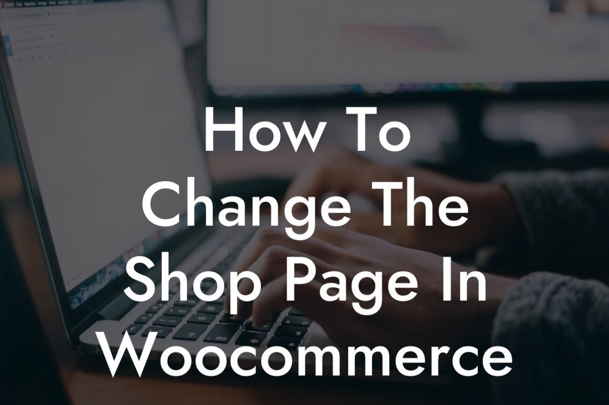 How To Change The Shop Page In Woocommerce