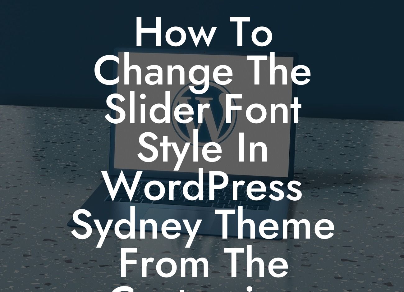 How To Change The Slider Font Style In WordPress Sydney Theme From The Customize Menu