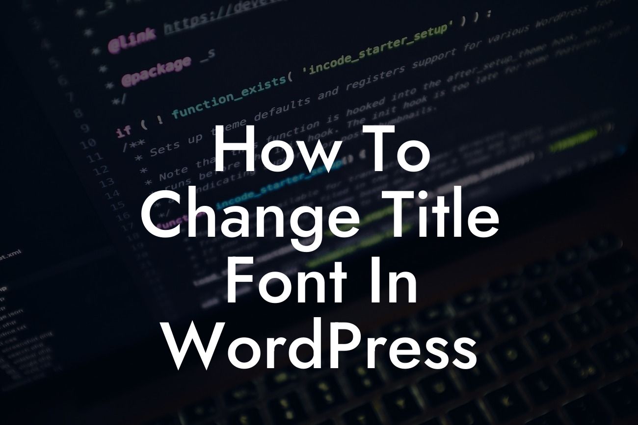 How To Change Title Font In WordPress