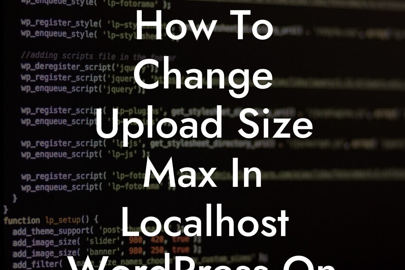 How To Change Upload Size Max In Localhost WordPress On Xampp