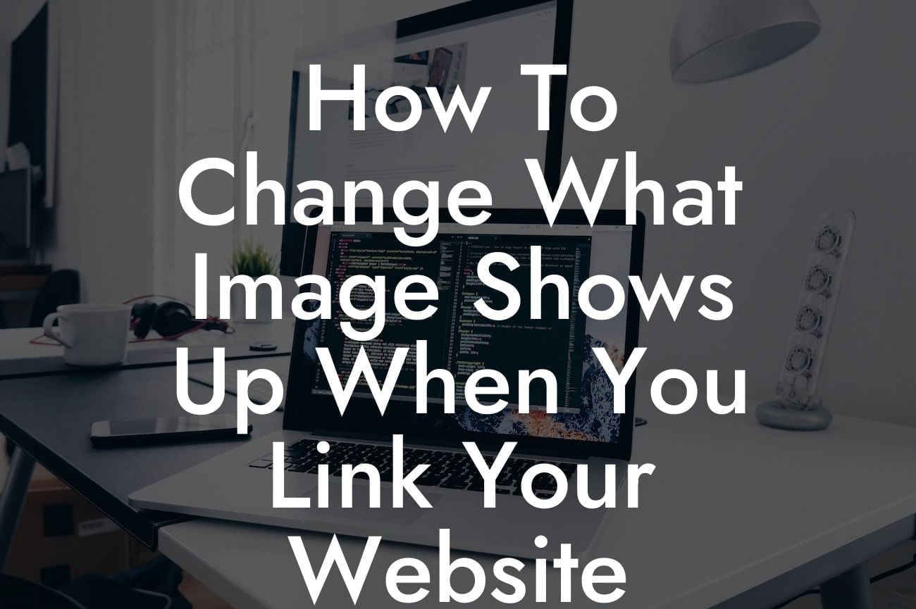 How To Change What Image Shows Up When You Link Your Website WordPress