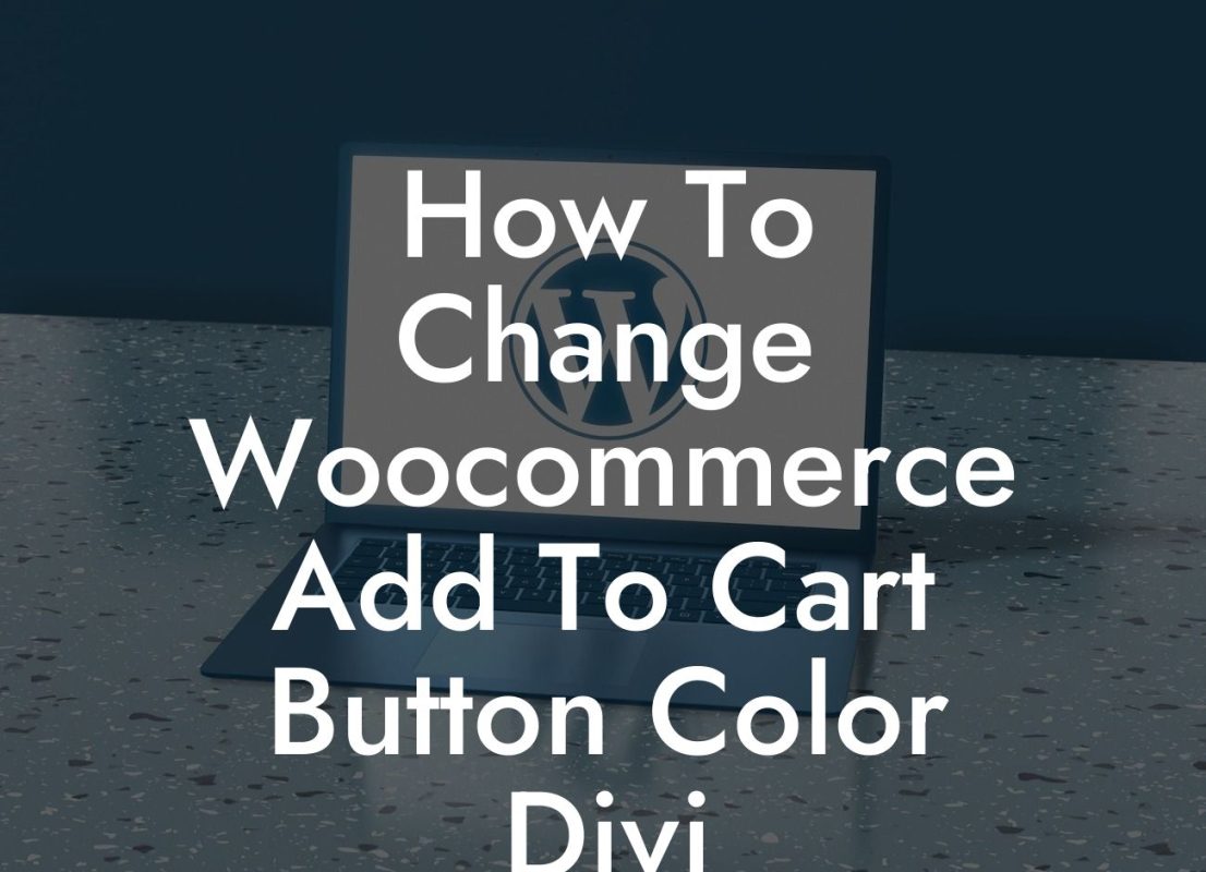 How To Change Woocommerce Add To Cart Button Color Divi