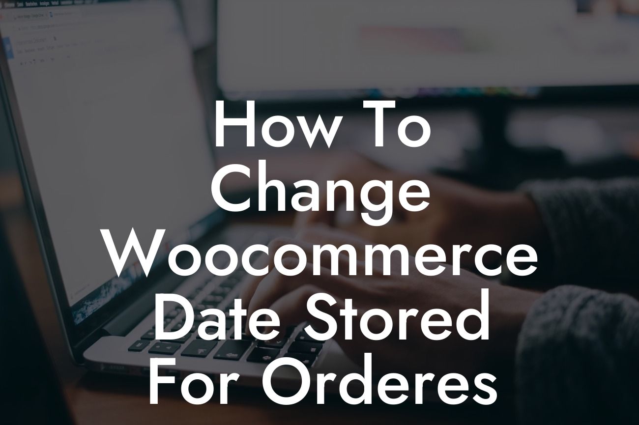 How To Change Woocommerce Date Stored For Orderes