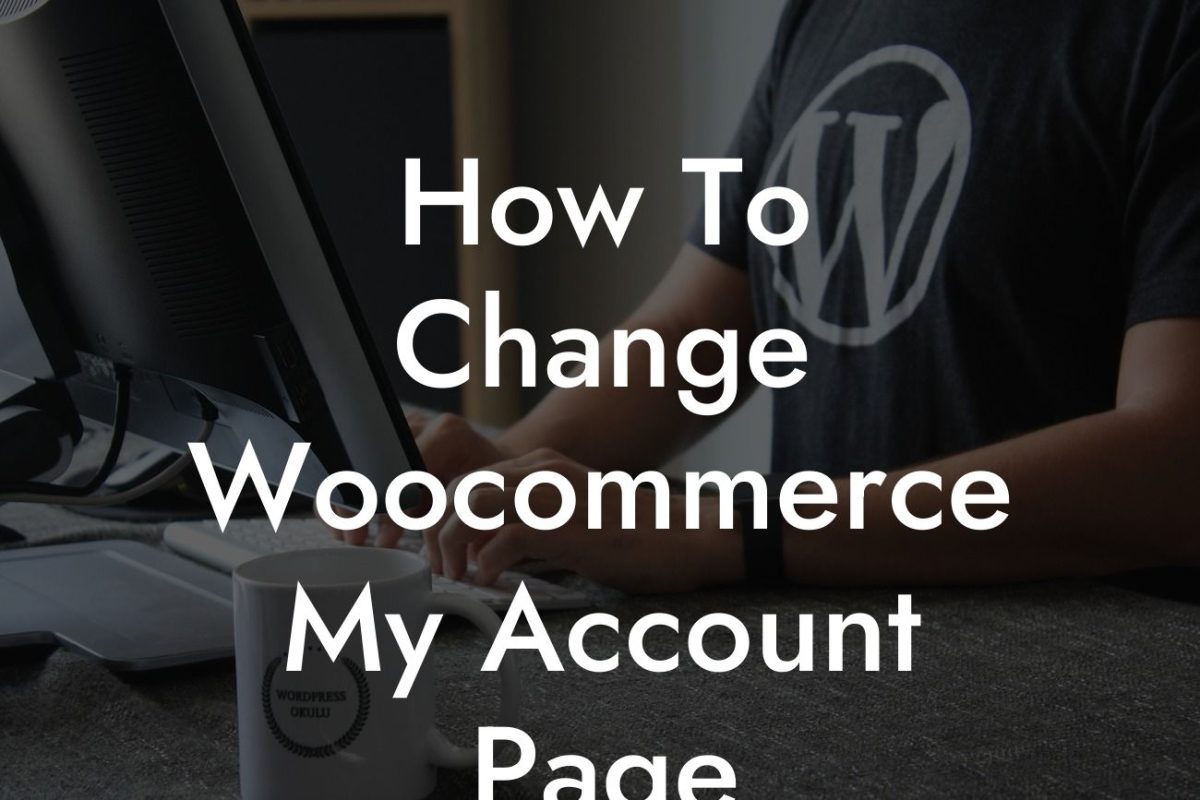 How To Change Woocommerce My Account Page