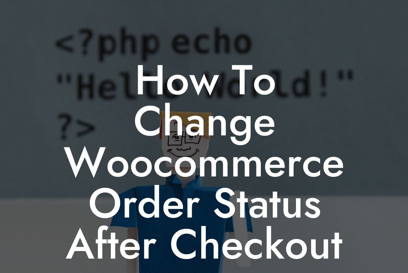 How To Change Woocommerce Order Status After Checkout