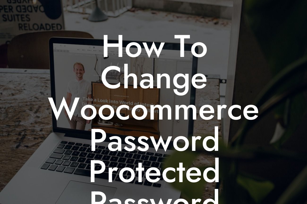 How To Change Woocommerce Password Protected Password