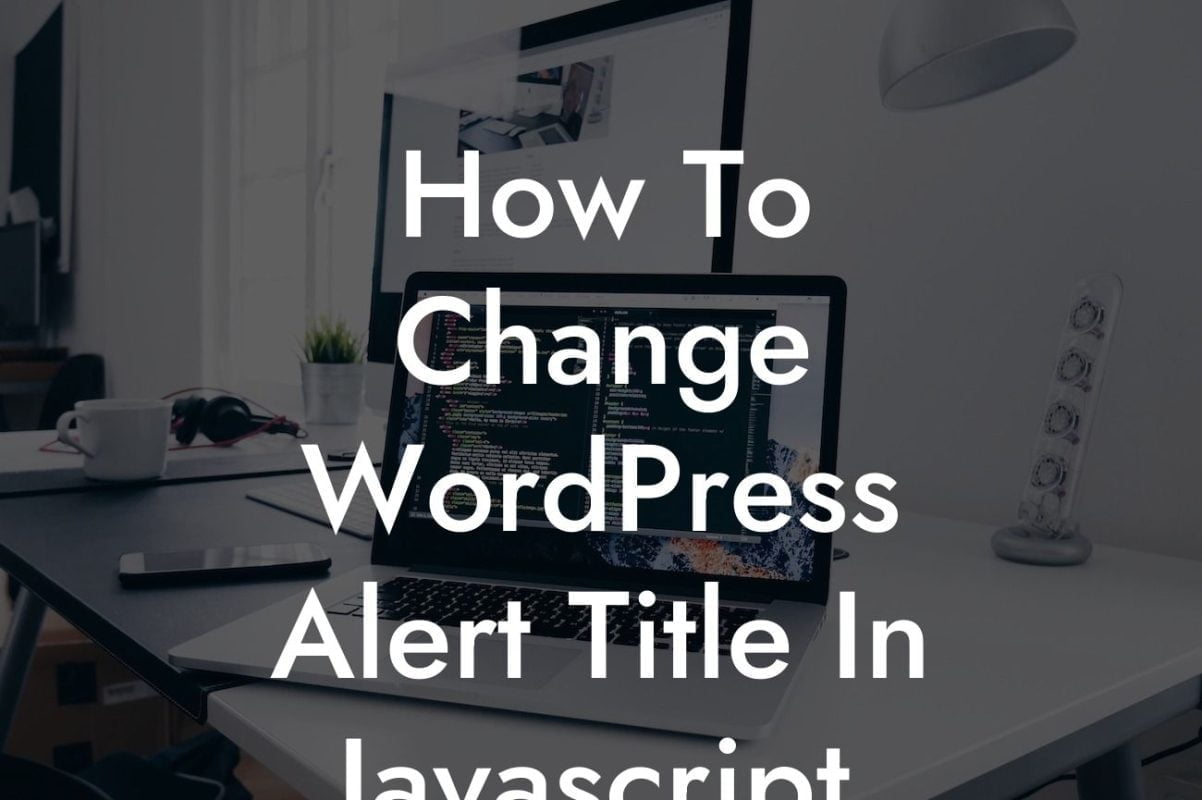 How To Change WordPress Alert Title In Javascript