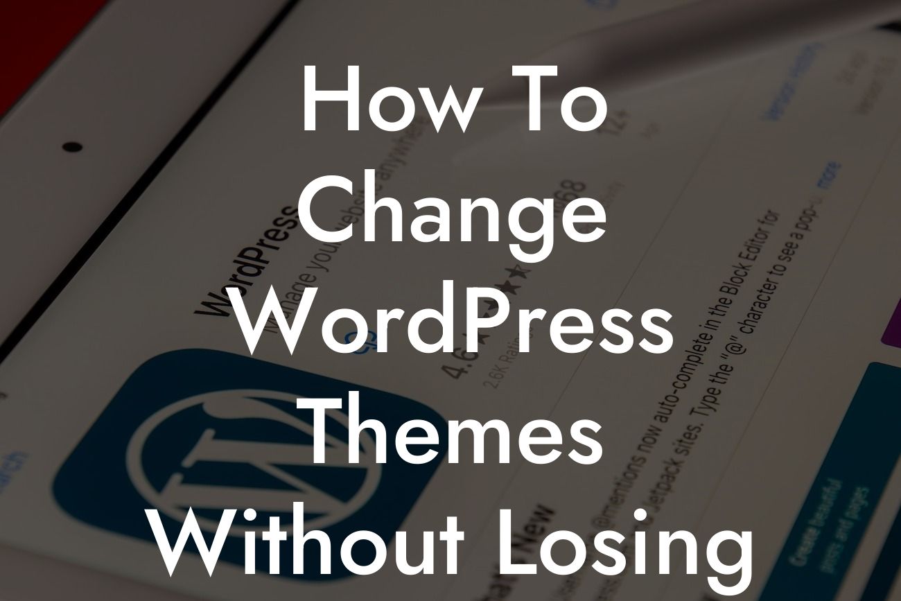 How To Change WordPress Themes Without Losing Content
