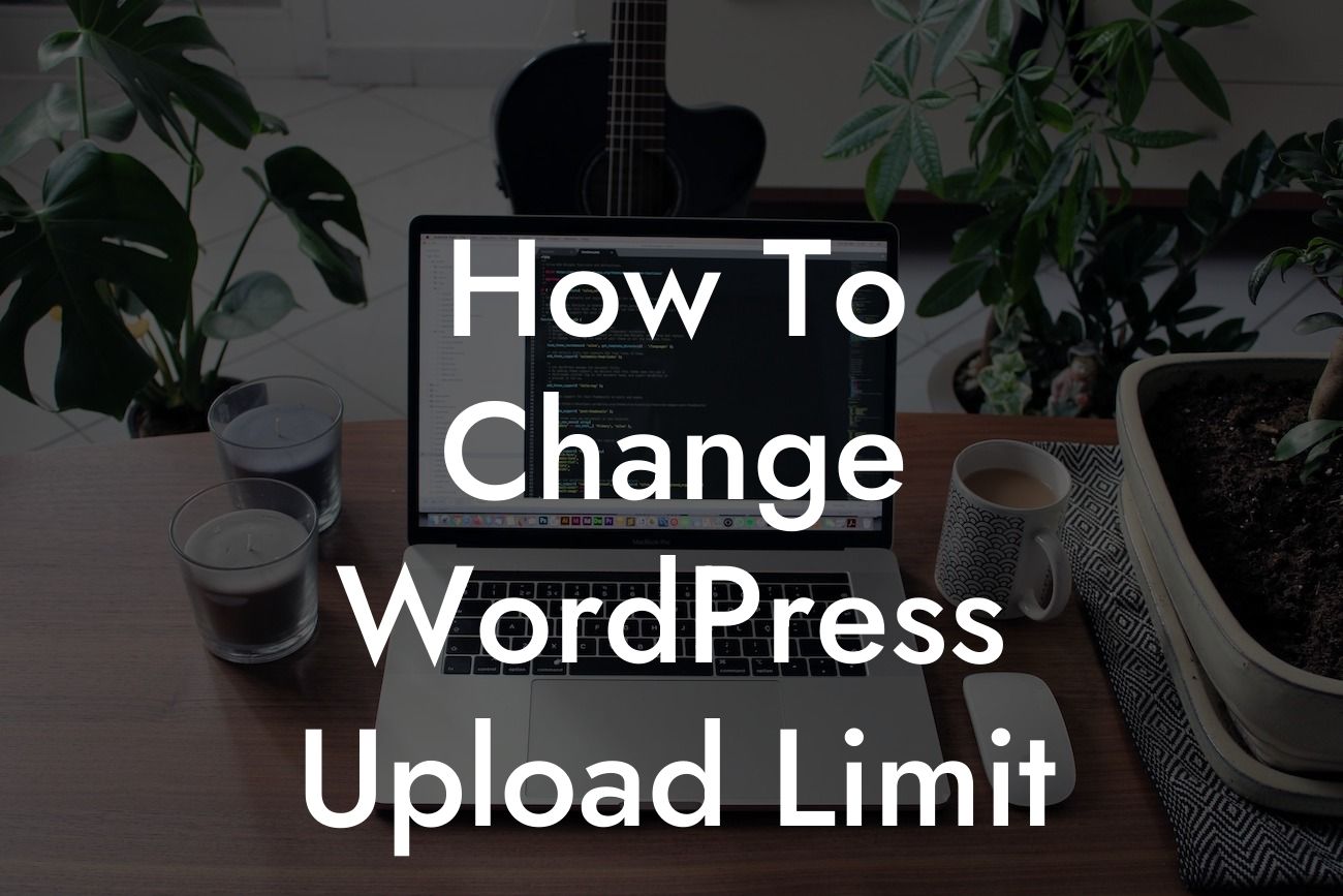 How To Change WordPress Upload Limit