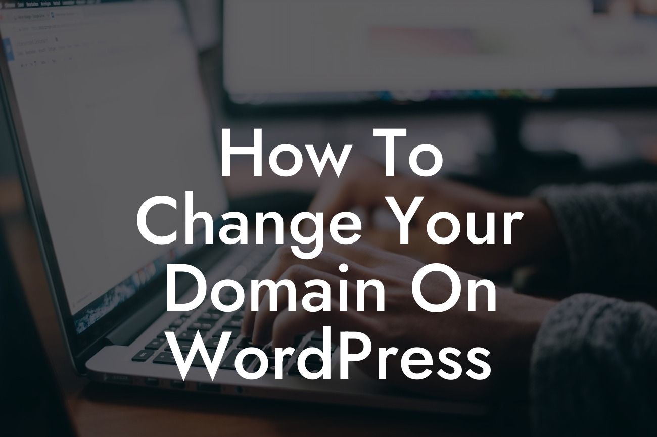 How To Change Your Domain On WordPress