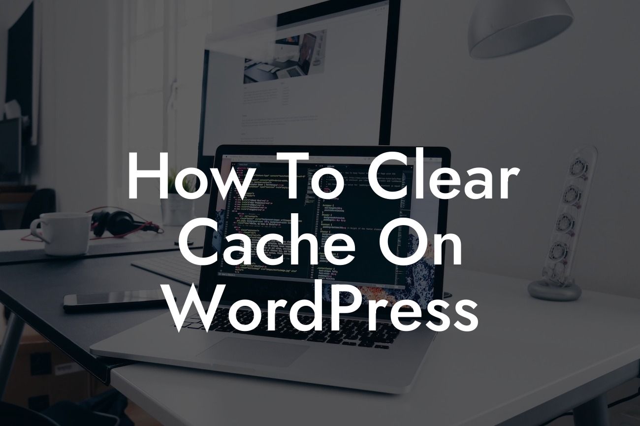 How To Clear Cache On WordPress