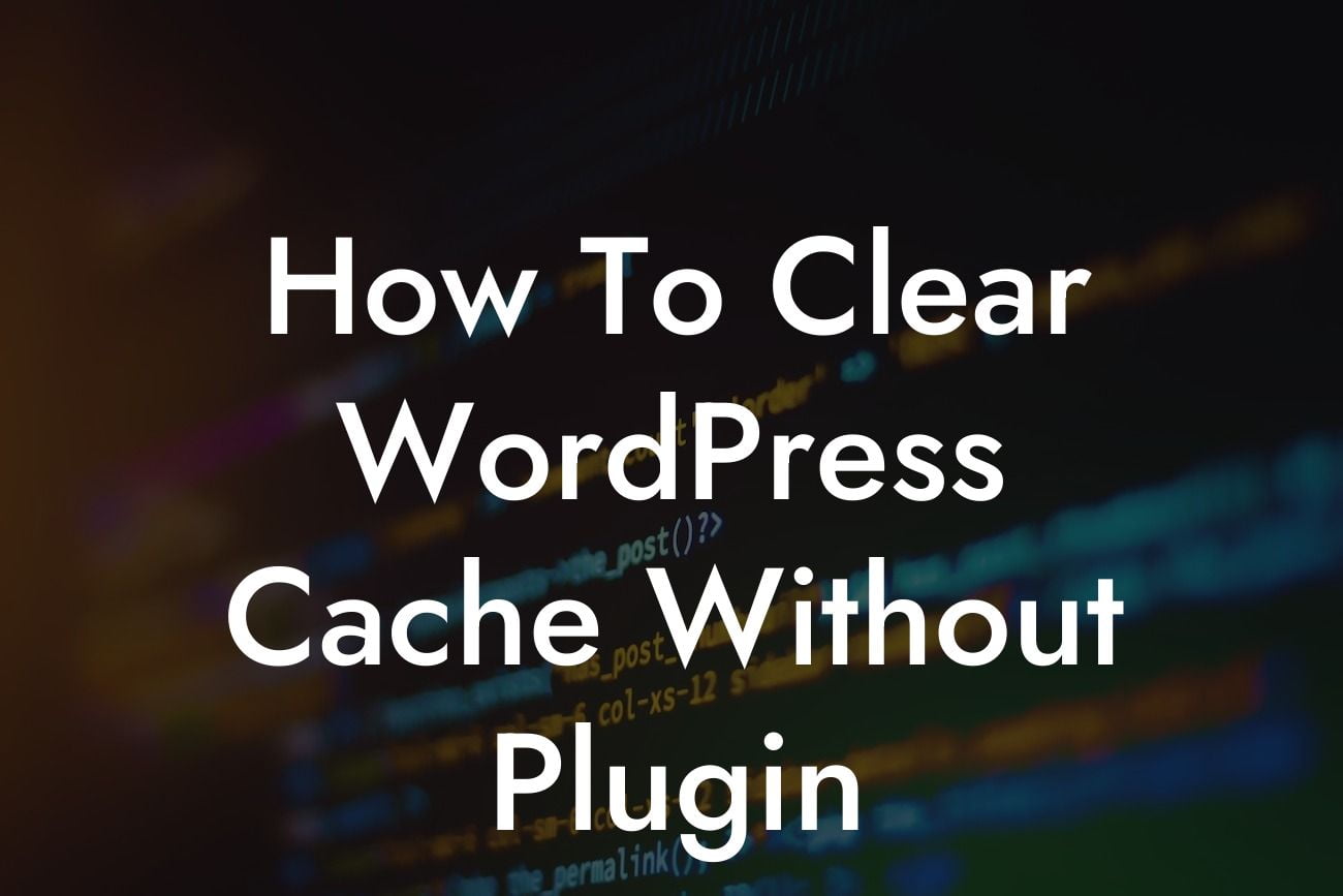 How To Clear WordPress Cache Without Plugin