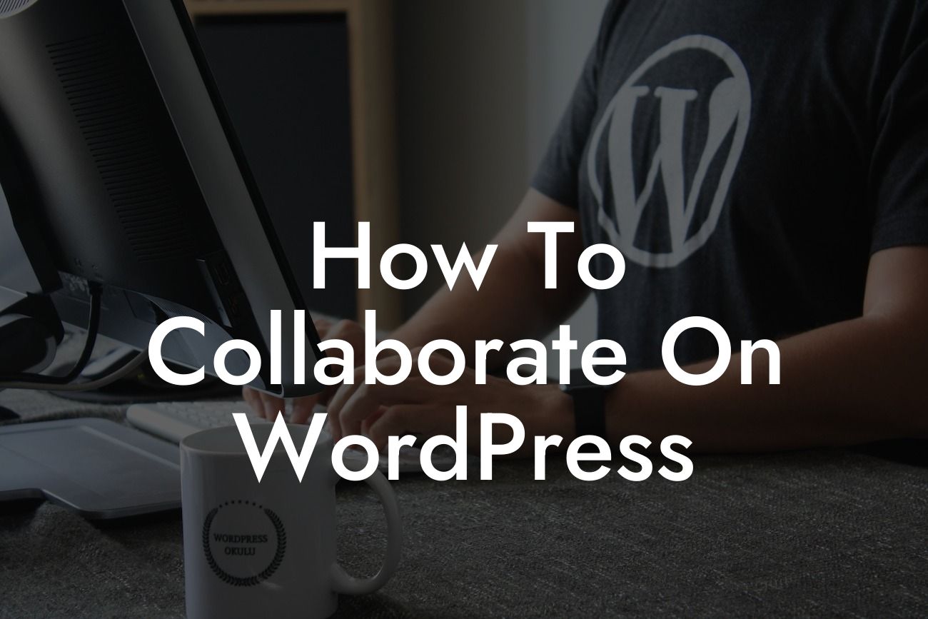 How To Collaborate On WordPress