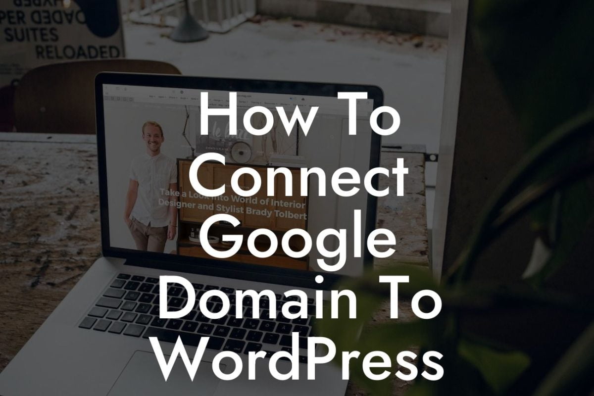 How To Connect Google Domain To WordPress